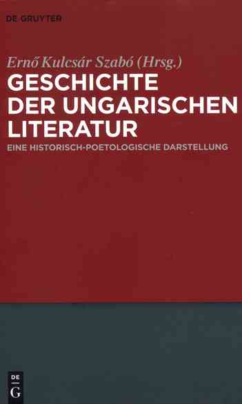 Kulcsár Szabó Ernő (szerk.), Geschichte der ungarischen Literatur: Eine historisch-poetologische Darstellung