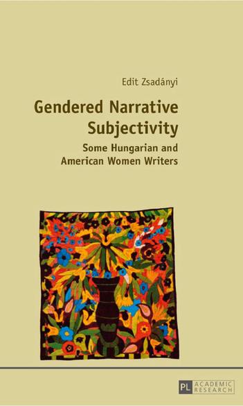 Zsadányi Edit, Gendered Narrative Subjectivity, Some Hungarian and American Women Writers