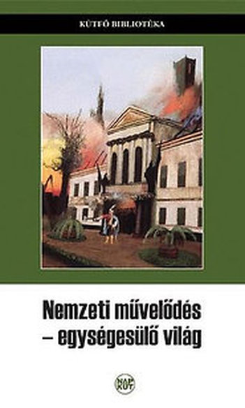 Szegedy-Maszák Mihály (főszerk.), Vincze Ferenc, Zákány Tóth Péter (szerk.), Nemzeti művelődés, egységesülő világ
