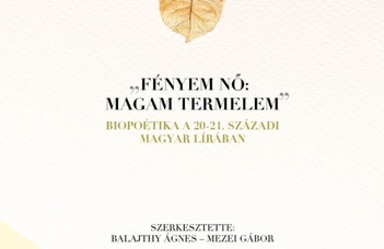 Megjelent a „FÉNYEM NŐ: MAGAM TERMELEM” – Biopoétika a 20-21. századi magyar lírában című kötet