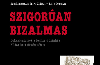 Imre Zoltán – Ring Orsolya (szerk.), Szigorúan bizalmas – Dokumentumok a Nemzeti Színház Kádár-kori történetéhez
