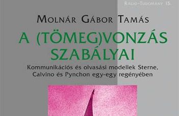 Molnár Gábor Tamás, A (tömeg)vonzás szabályai: kommunikációs és olvasási modellek Sterne, Calvino és Pynchon egy-egy regényében