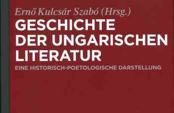 Kulcsár Szabó Ernő (szerk.), Geschichte der ungarischen Literatur: Eine historisch-poetologische Darstellung